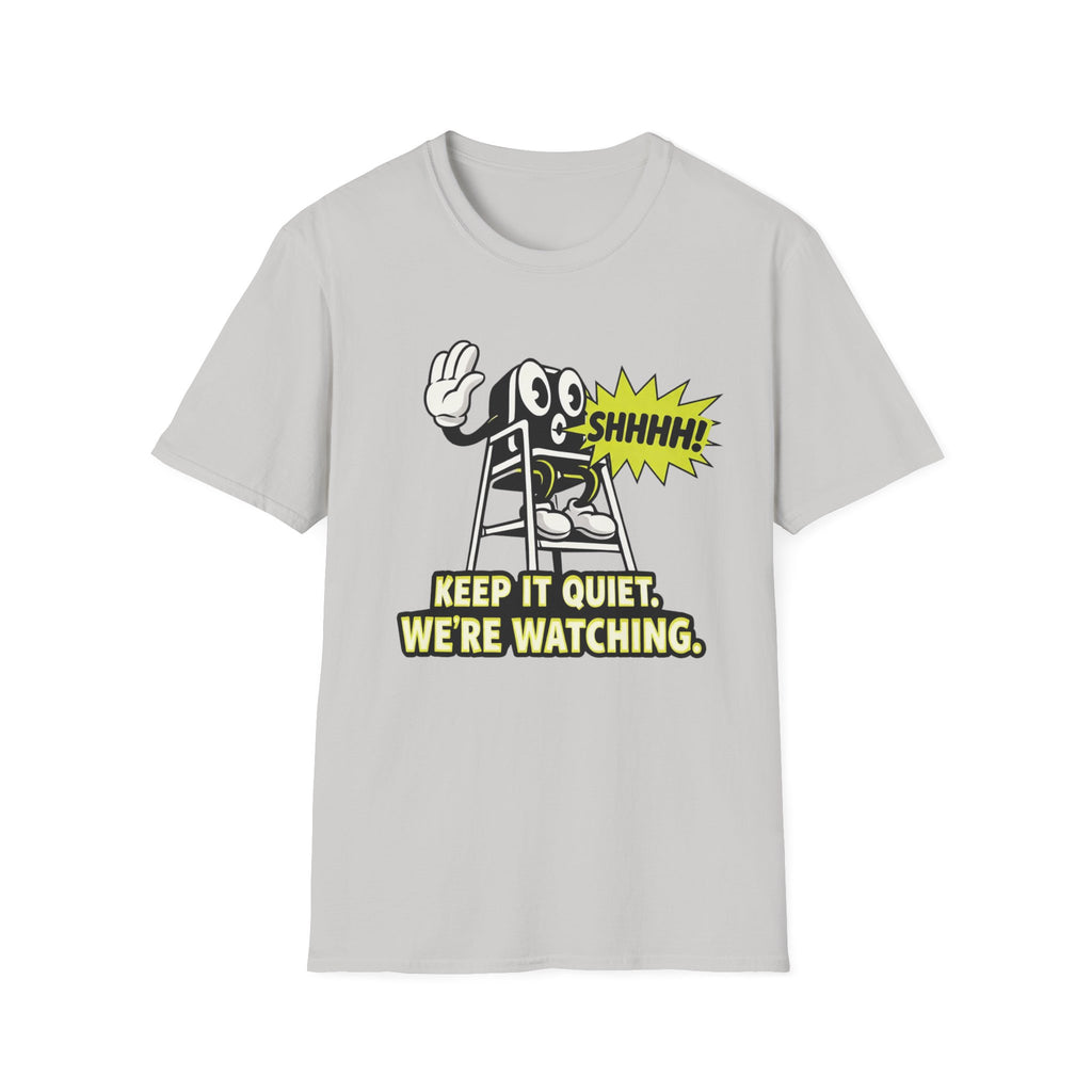 Keep Quiet, We're Watching T-shirt