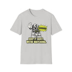 Keep Quiet, We're Watching T-shirt