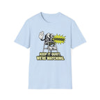 Keep Quiet, We're Watching T-shirt