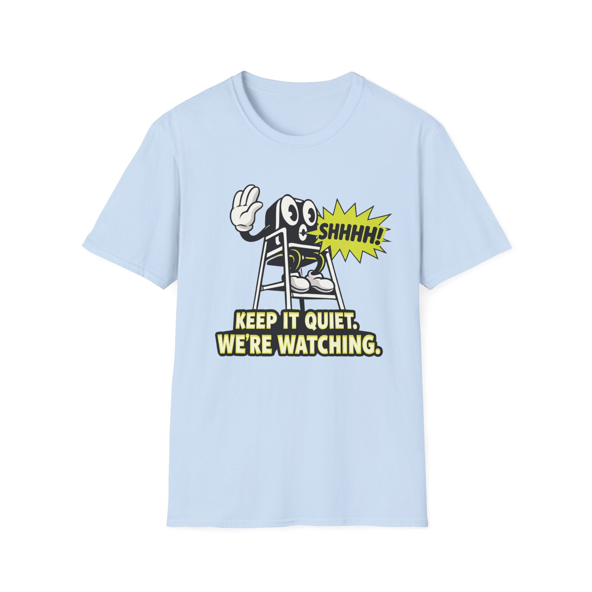 Keep Quiet, We're Watching T-shirt