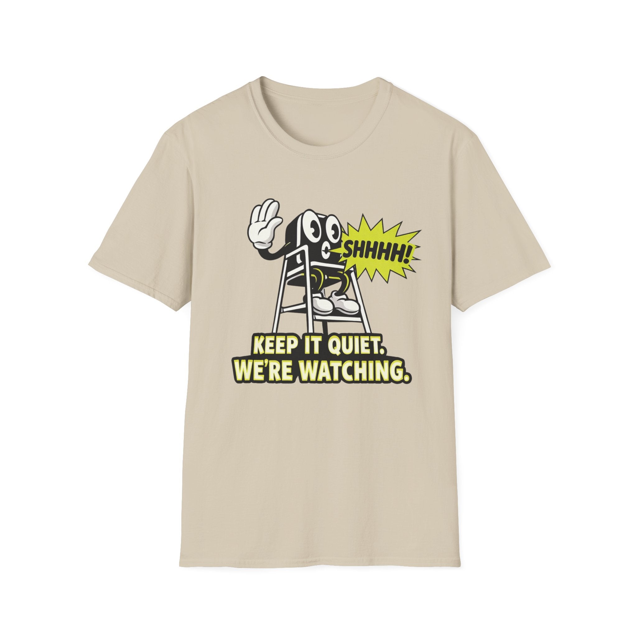 Keep Quiet, We're Watching T-shirt