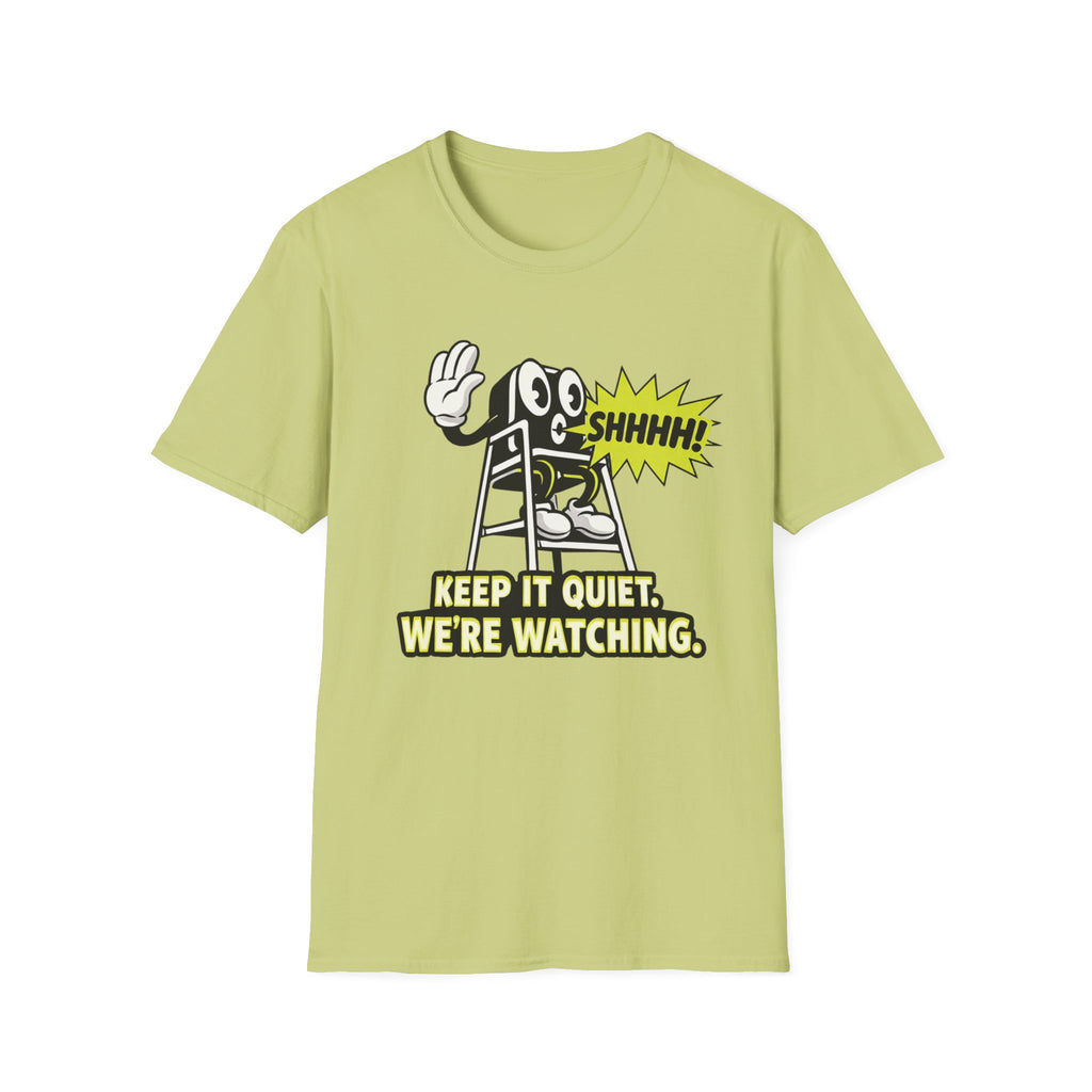 Keep Quiet, We're Watching T-shirt