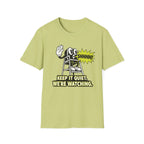Keep Quiet, We're Watching T-shirt