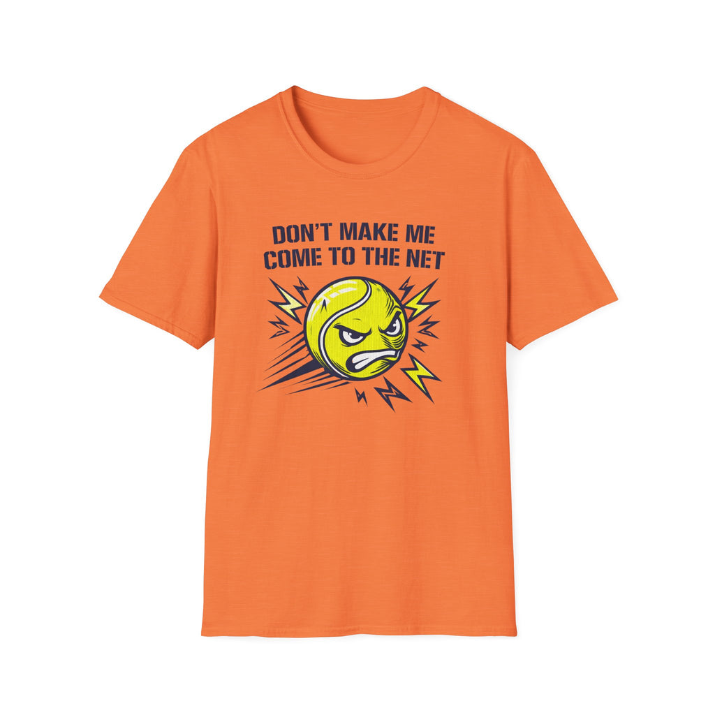 Don't Make Me Come to the Net T-shirt