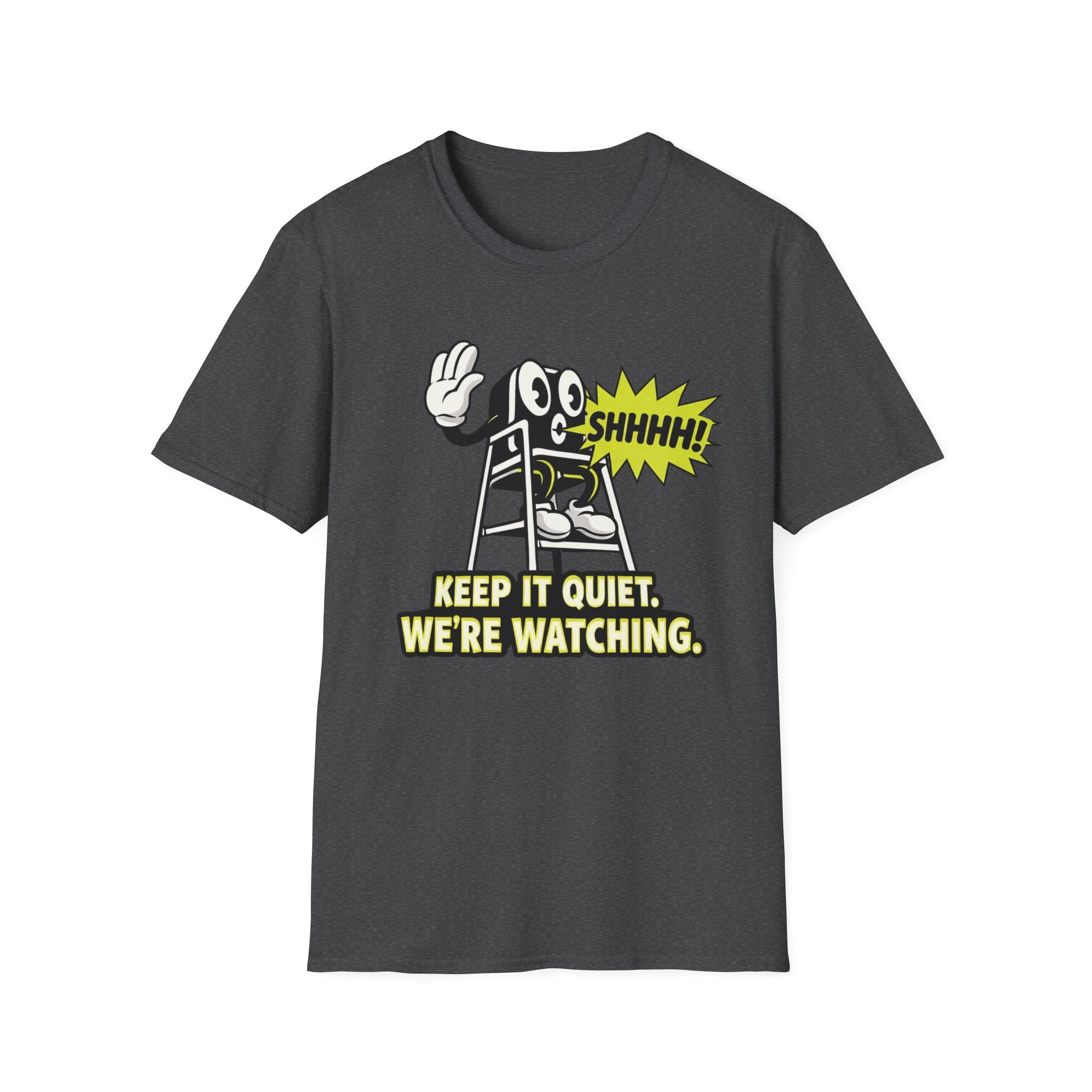 Keep Quiet, We're Watching T-shirt