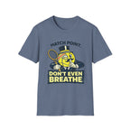 Don't Even Breath T-shirt