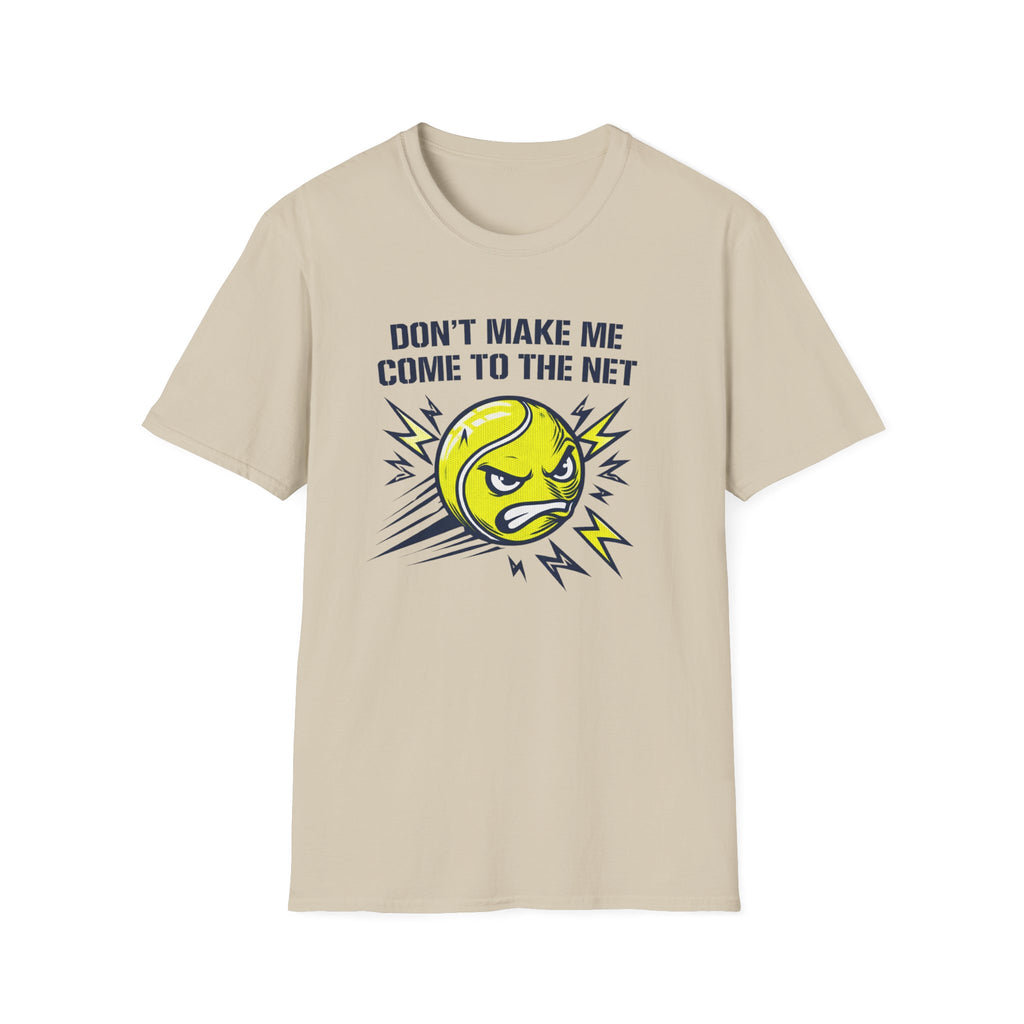Don't Make Me Come to the Net T-shirt