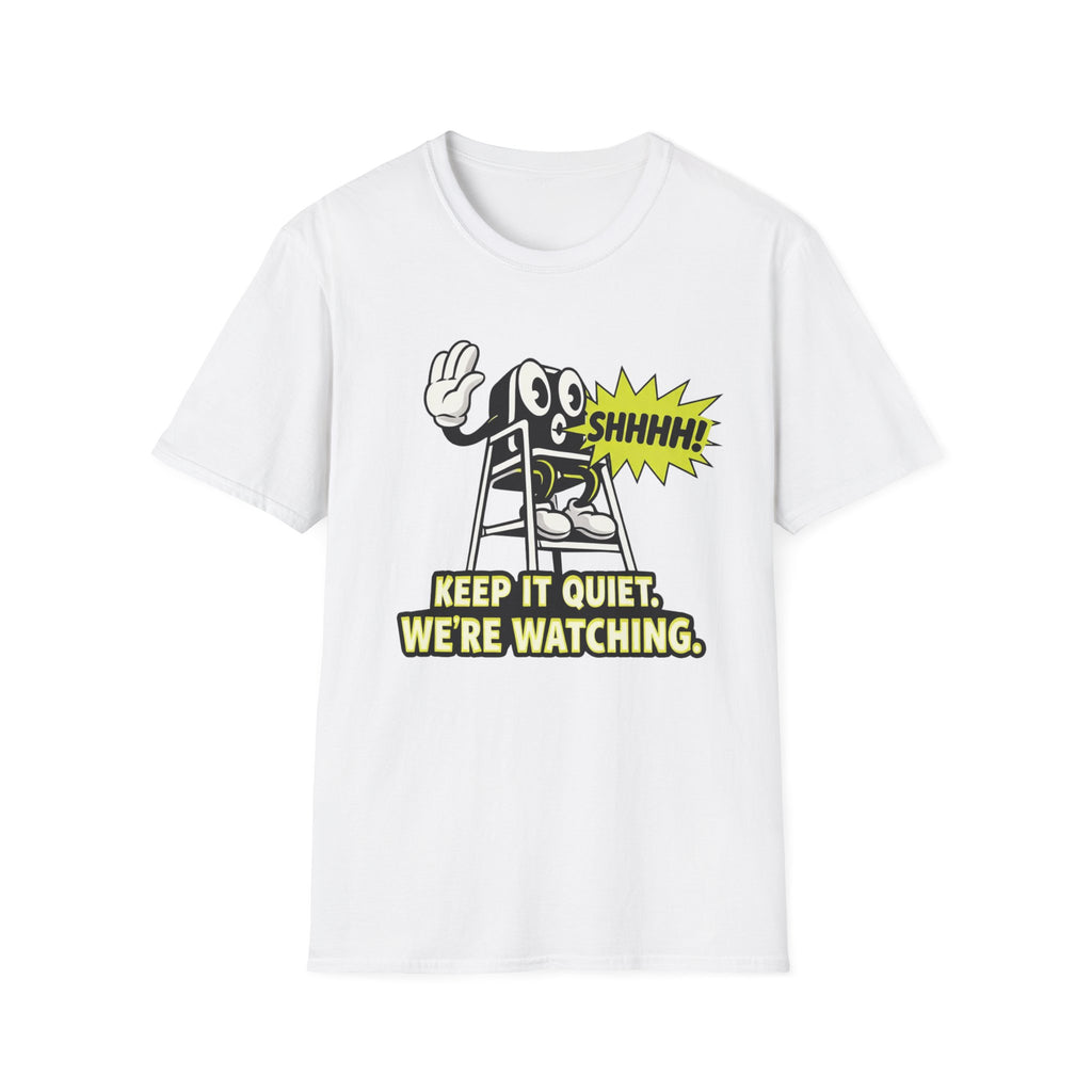 Keep Quiet, We're Watching T-shirt