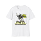 Keep Quiet, We're Watching T-shirt